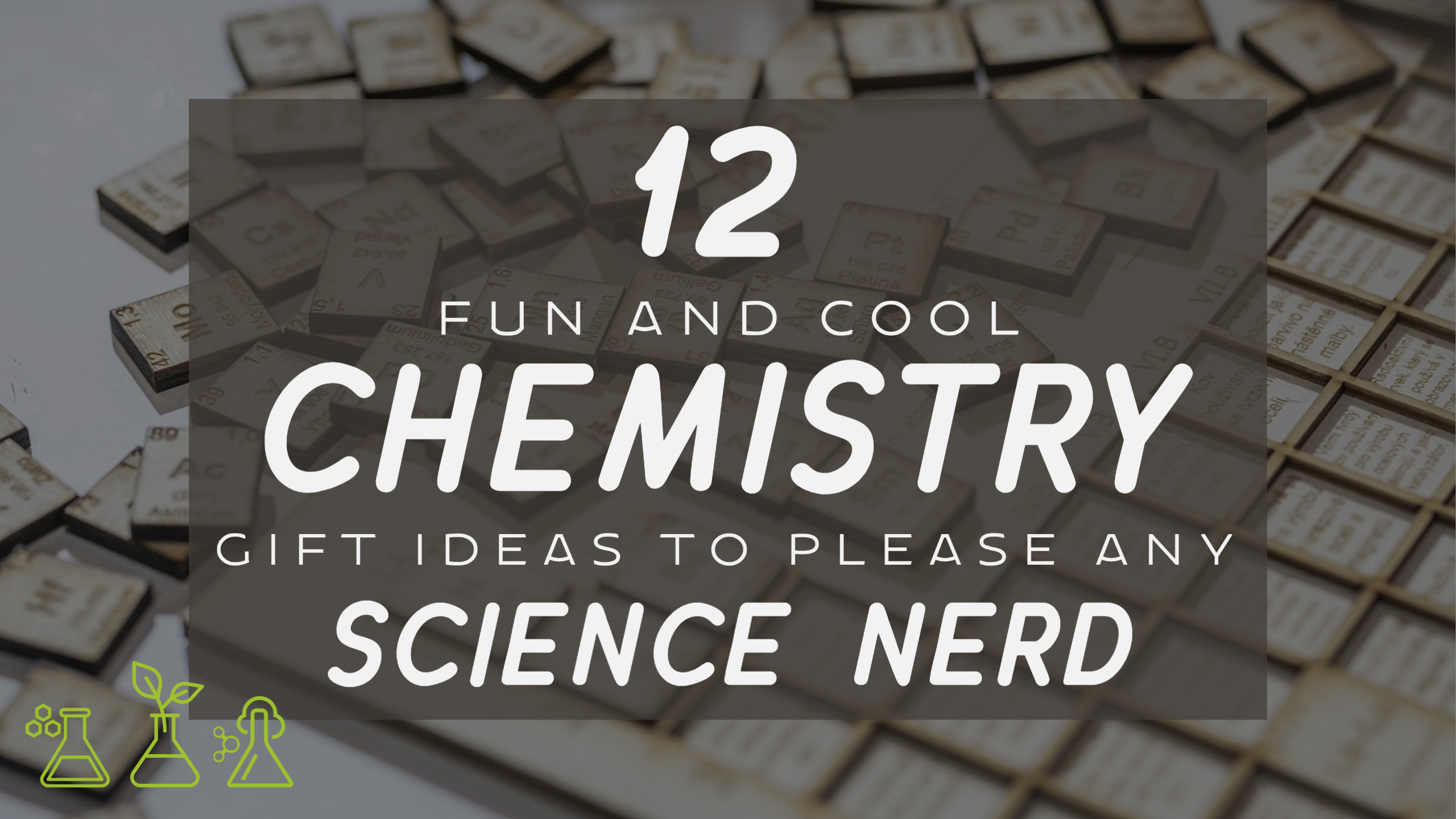 12 Fun And Cool Chemistry Gift Ideas To Please Any Science Nerd Header