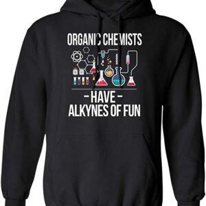 Chemistry Organic Chemists Have Alkynes Of Fun Pullover Hoodie