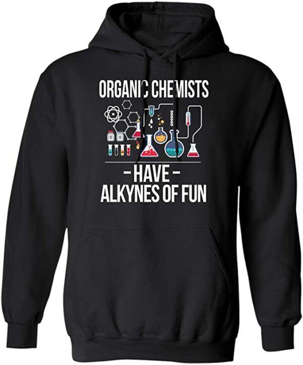 Chemistry Organic Chemists Have Alkynes Of Fun Pullover Hoodie