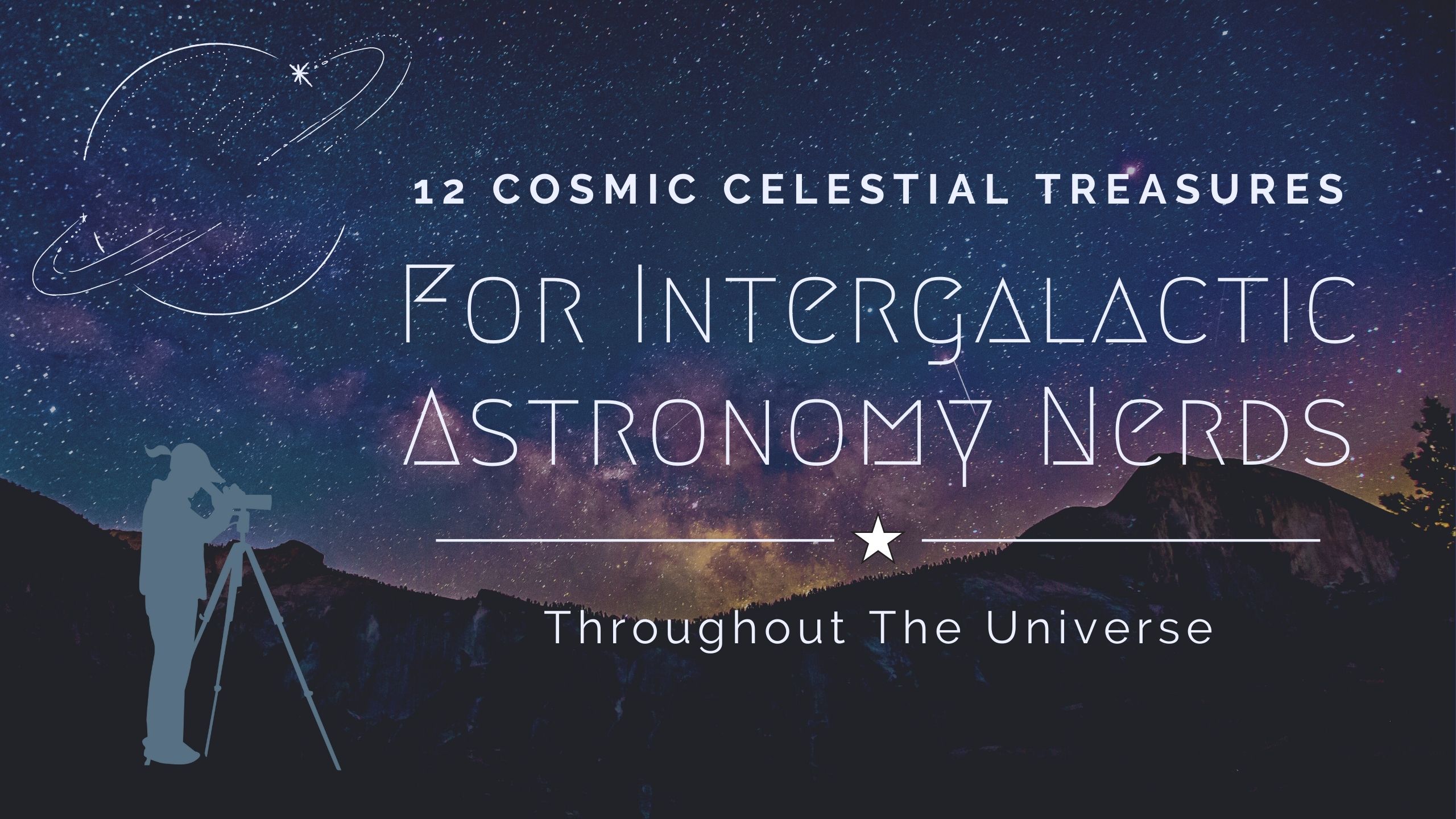 Cosmic Celestial Treasures For Intergalactic Astronomy Nerds Header