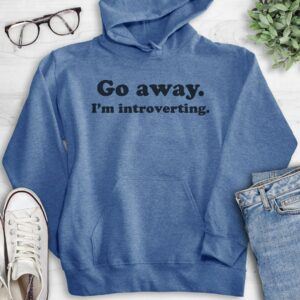 Go Away I'm Introverting Hoodie